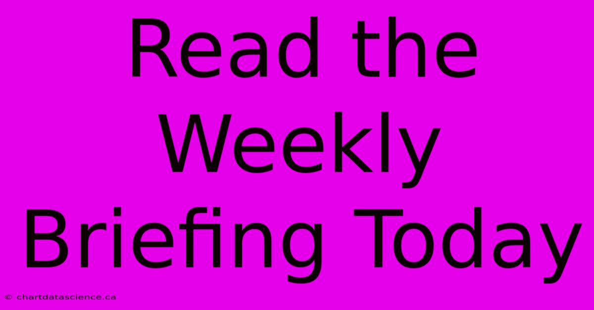 Read The Weekly Briefing Today