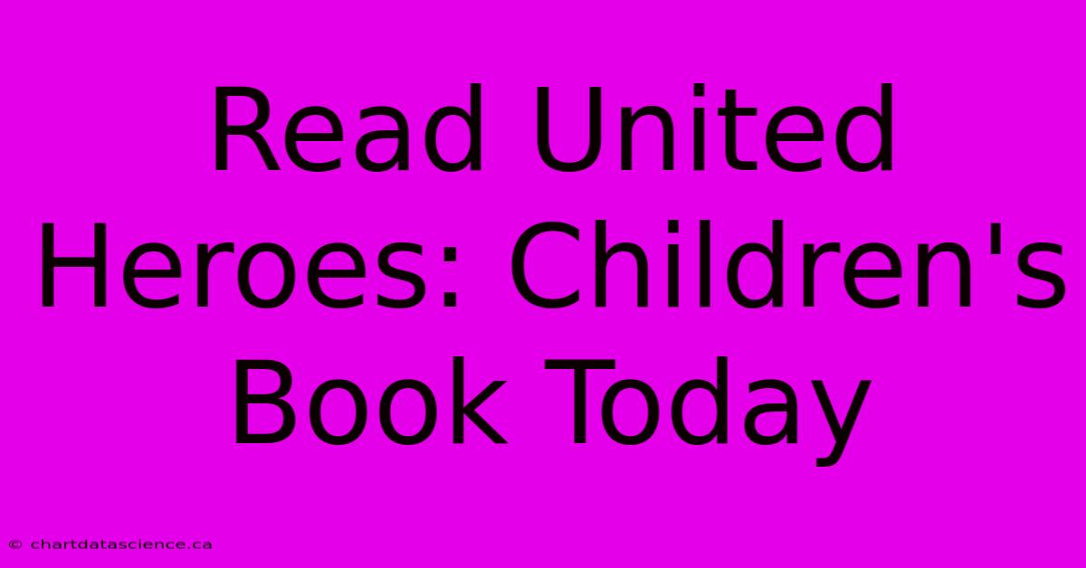 Read United Heroes: Children's Book Today 