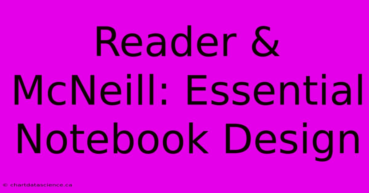 Reader & McNeill: Essential Notebook Design