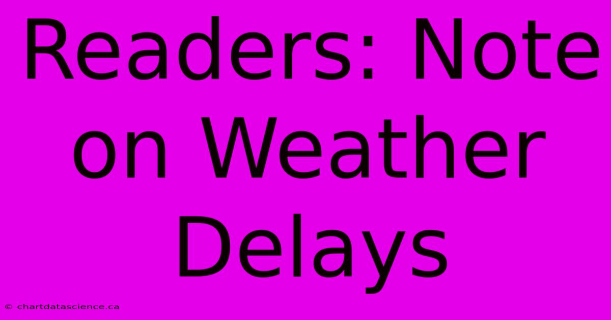 Readers: Note On Weather Delays