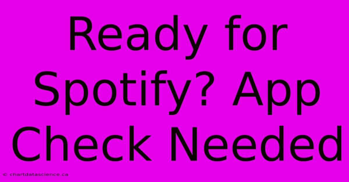 Ready For Spotify? App Check Needed