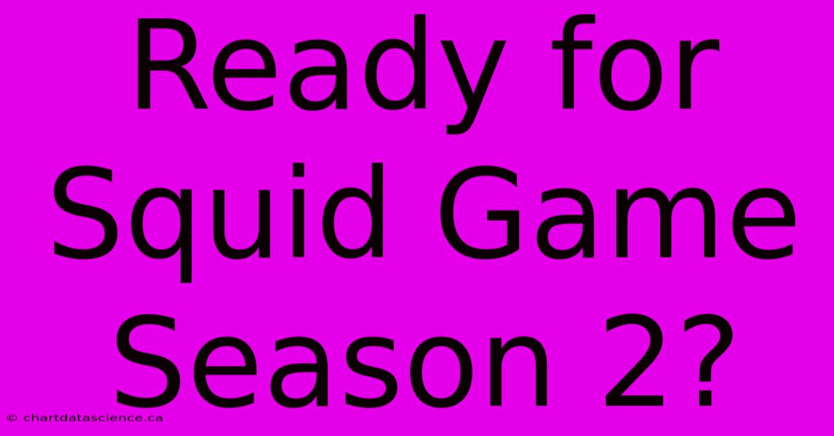 Ready For Squid Game Season 2?