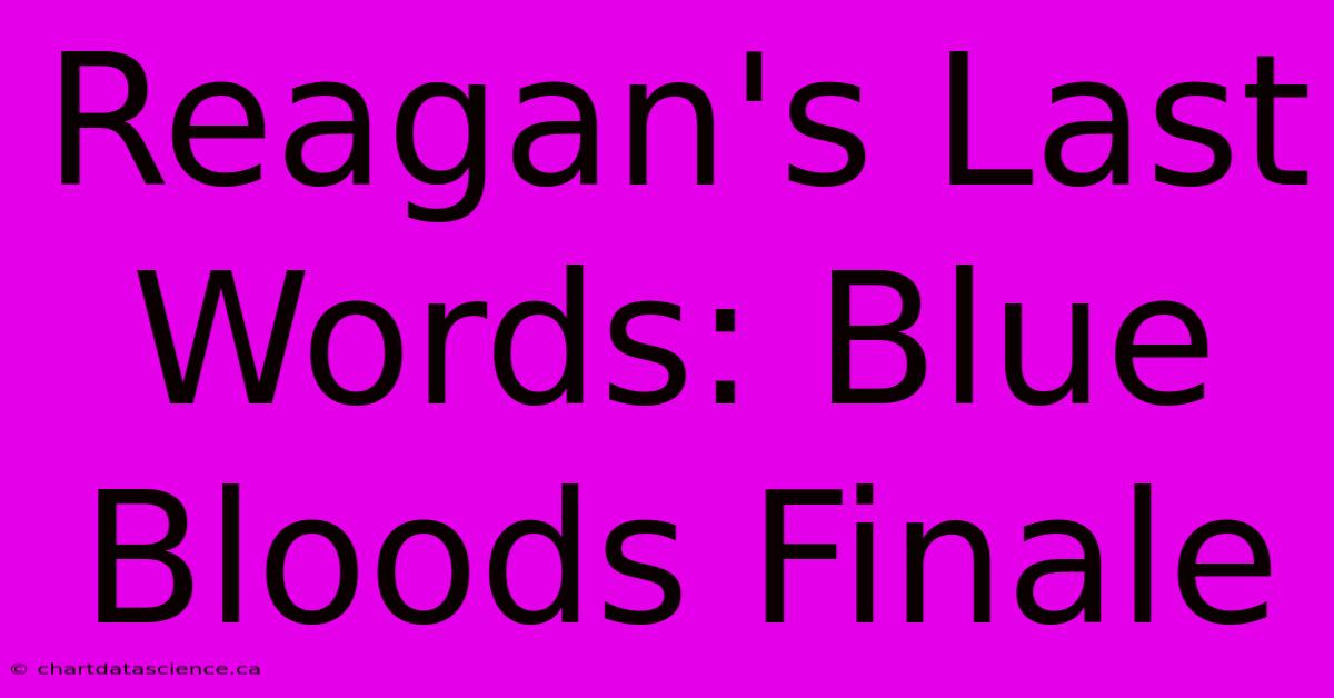 Reagan's Last Words: Blue Bloods Finale