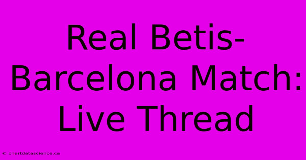 Real Betis-Barcelona Match: Live Thread