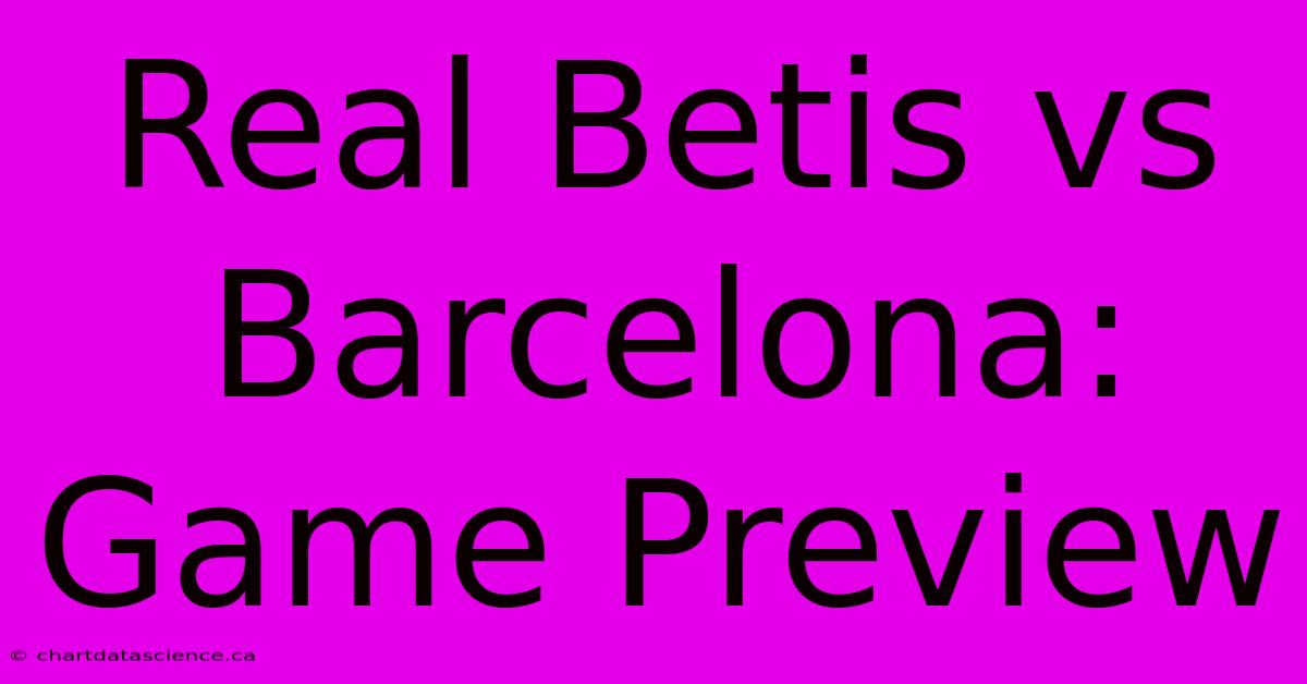 Real Betis Vs Barcelona: Game Preview