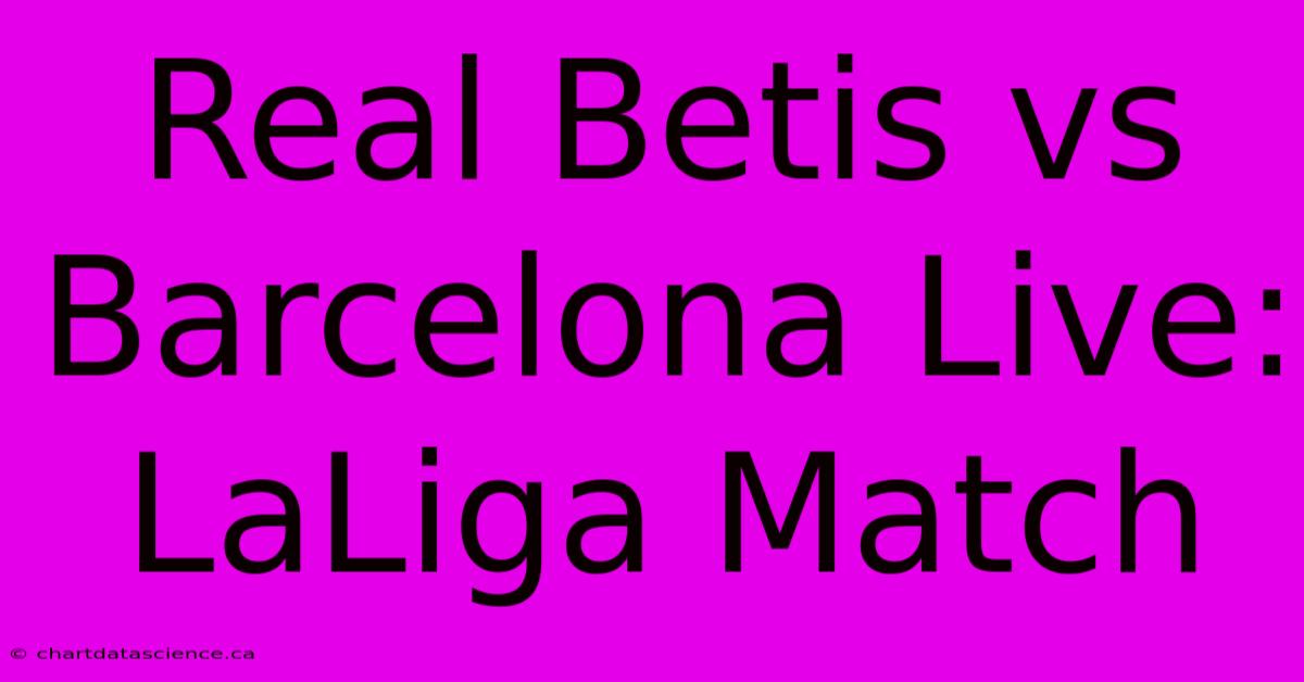 Real Betis Vs Barcelona Live: LaLiga Match