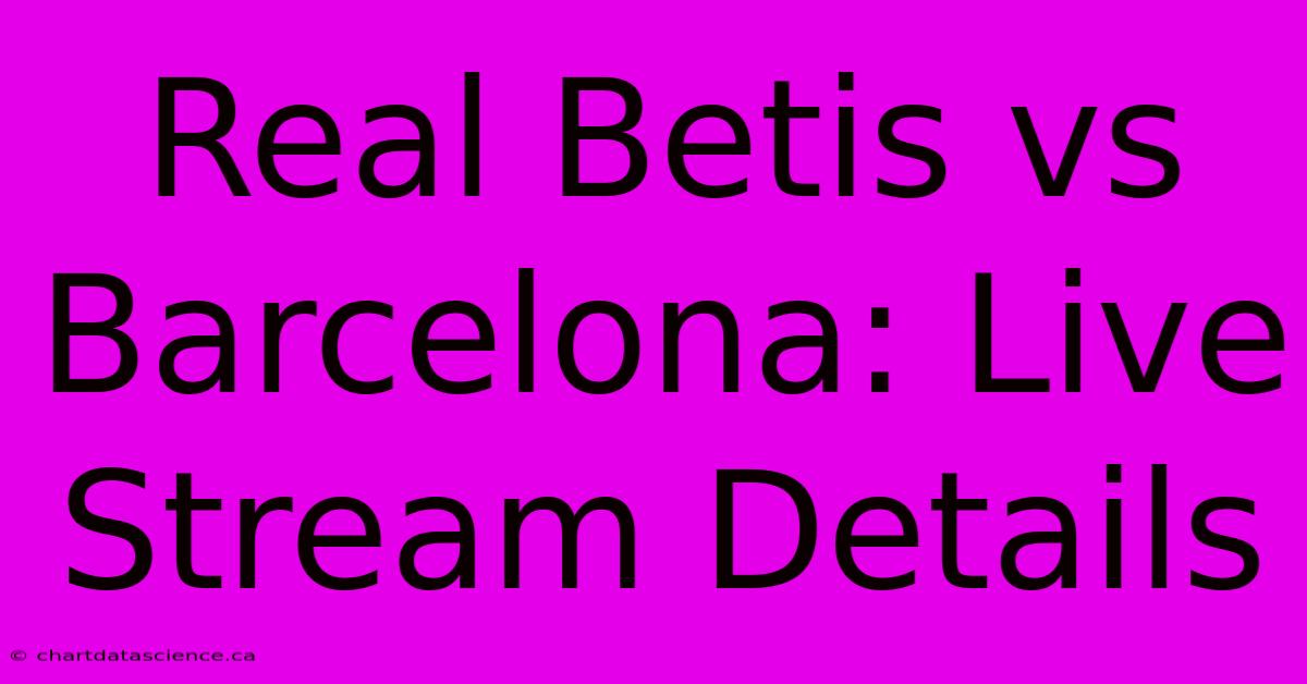 Real Betis Vs Barcelona: Live Stream Details