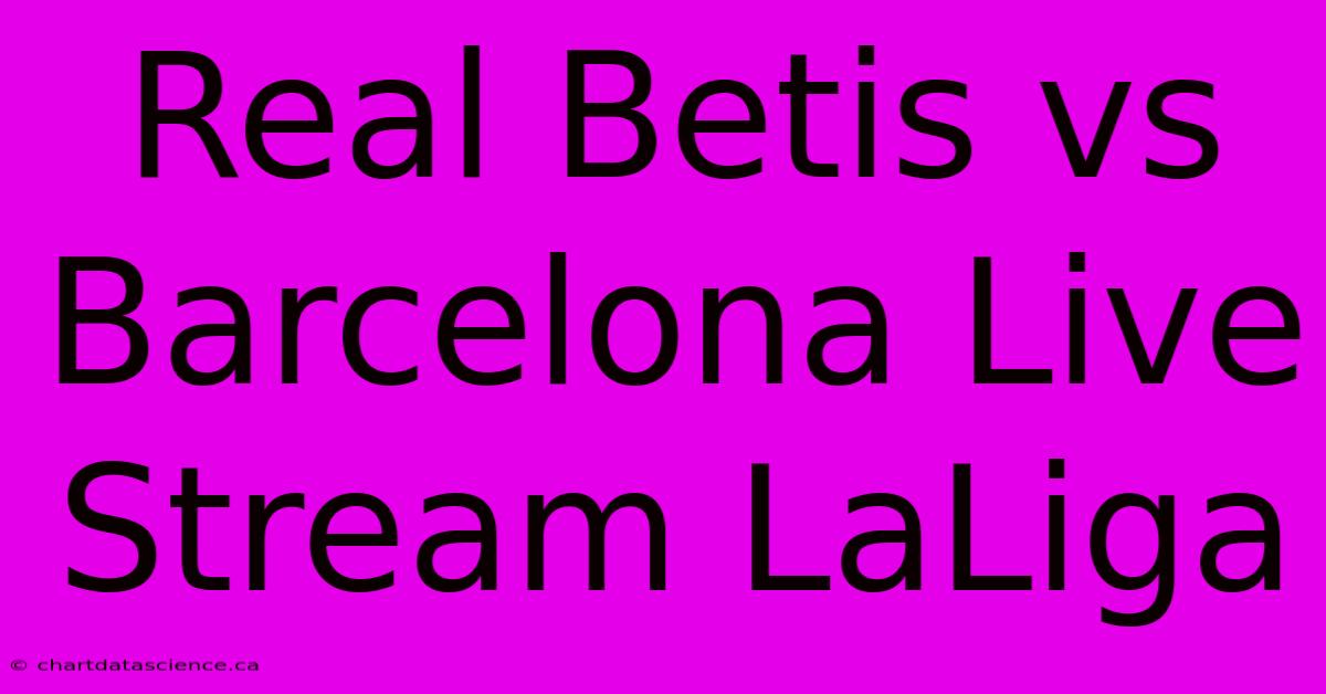 Real Betis Vs Barcelona Live Stream LaLiga