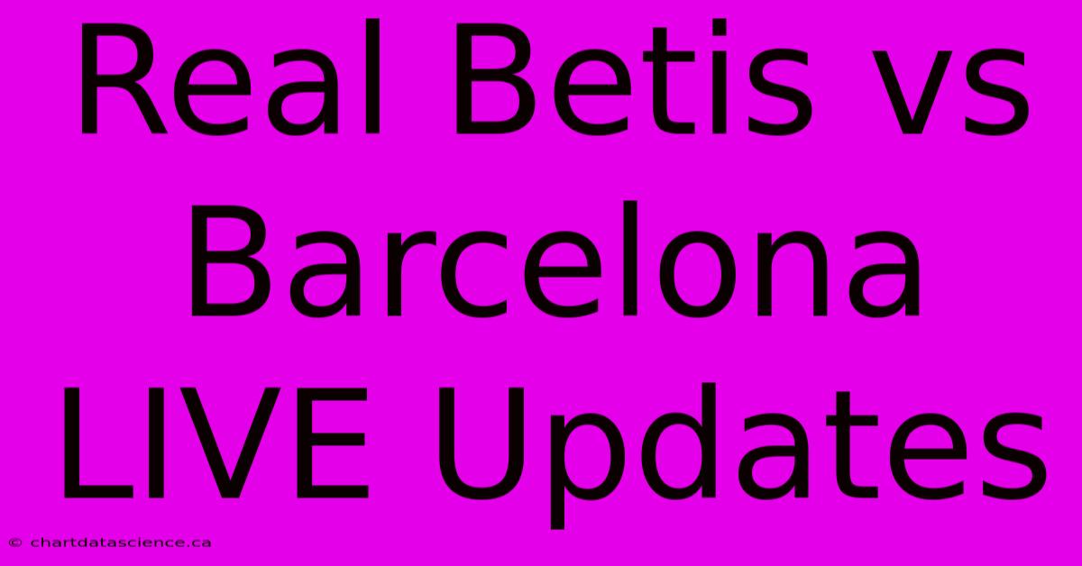 Real Betis Vs Barcelona LIVE Updates