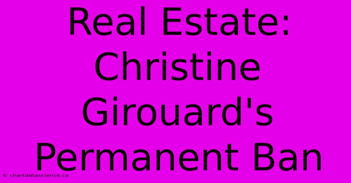 Real Estate: Christine Girouard's Permanent Ban