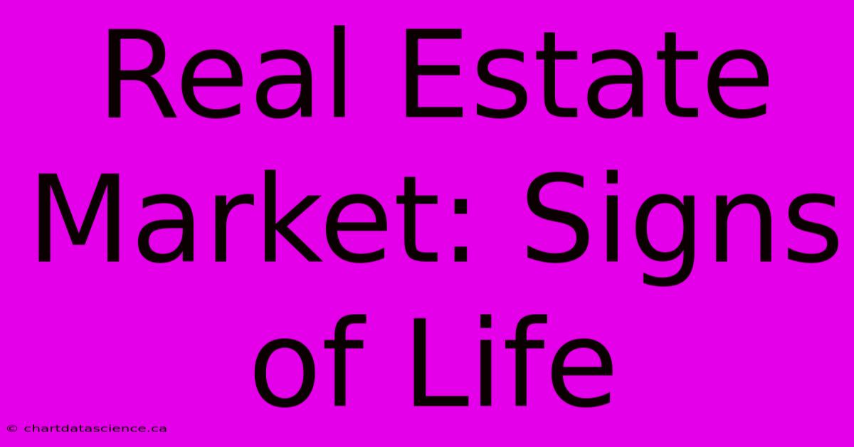 Real Estate Market: Signs Of Life