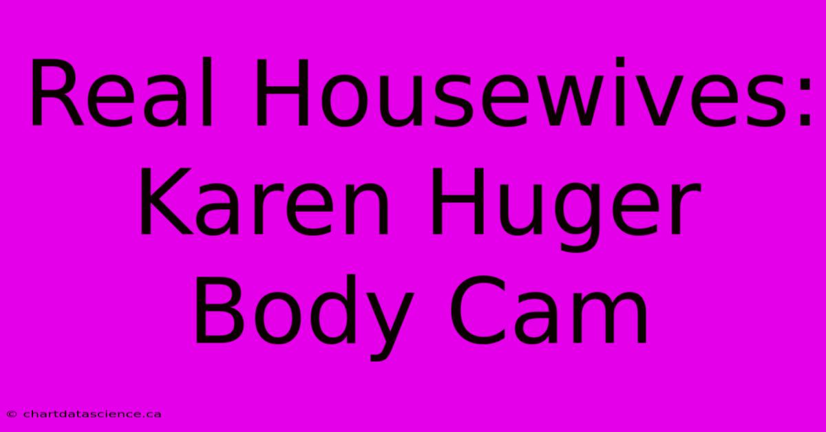 Real Housewives: Karen Huger Body Cam