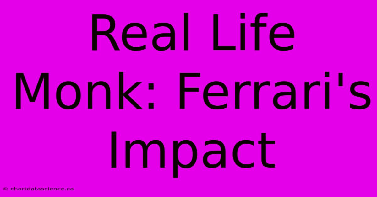 Real Life Monk: Ferrari's Impact