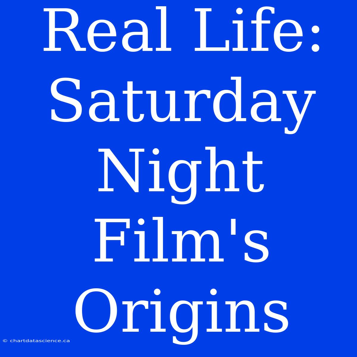 Real Life: Saturday Night Film's Origins