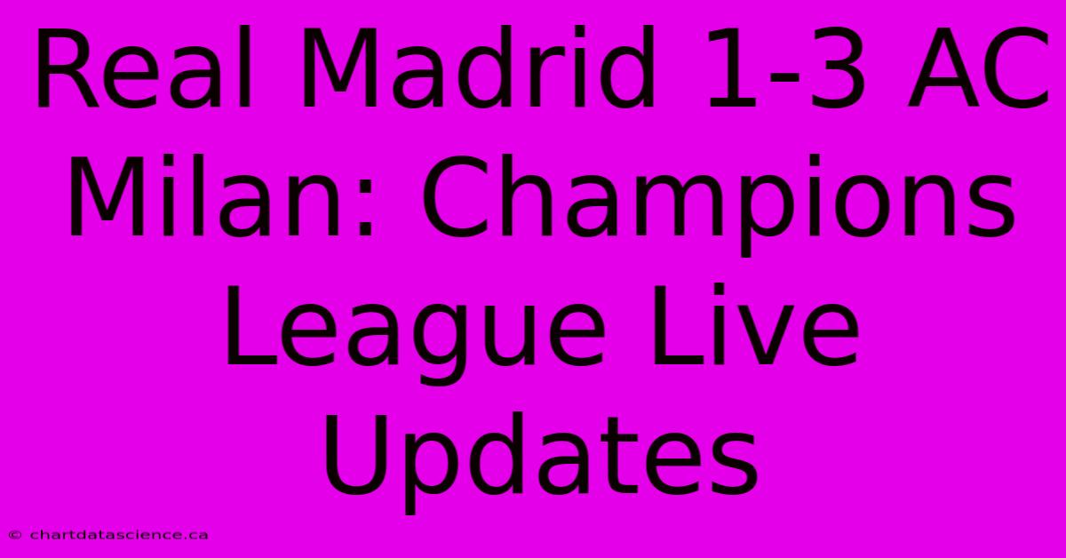 Real Madrid 1-3 AC Milan: Champions League Live Updates