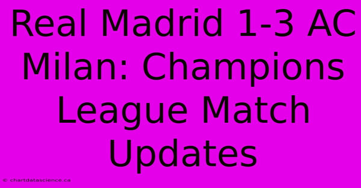 Real Madrid 1-3 AC Milan: Champions League Match Updates