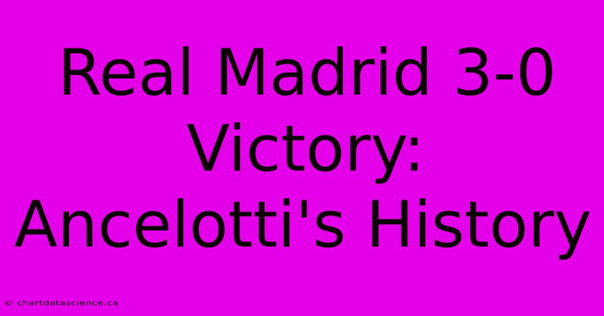 Real Madrid 3-0 Victory: Ancelotti's History