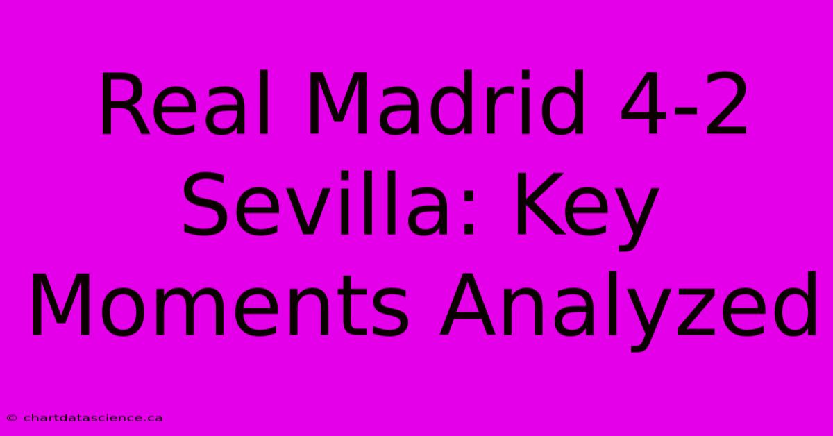 Real Madrid 4-2 Sevilla: Key Moments Analyzed