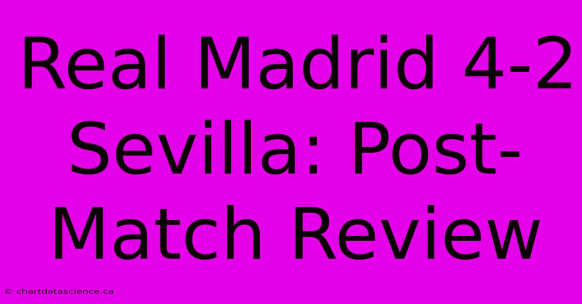 Real Madrid 4-2 Sevilla: Post-Match Review