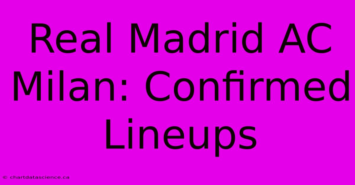 Real Madrid AC Milan: Confirmed Lineups