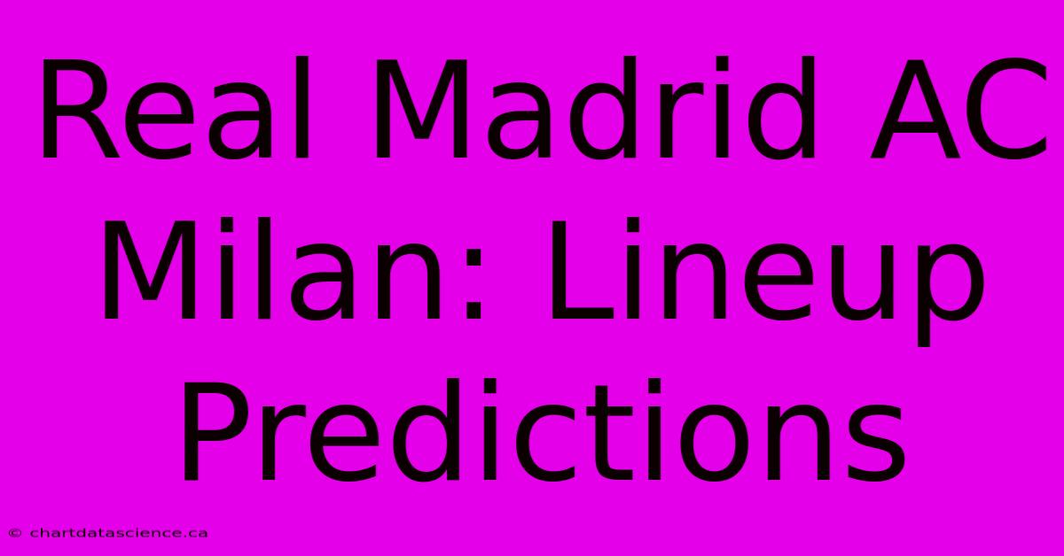 Real Madrid AC Milan: Lineup Predictions