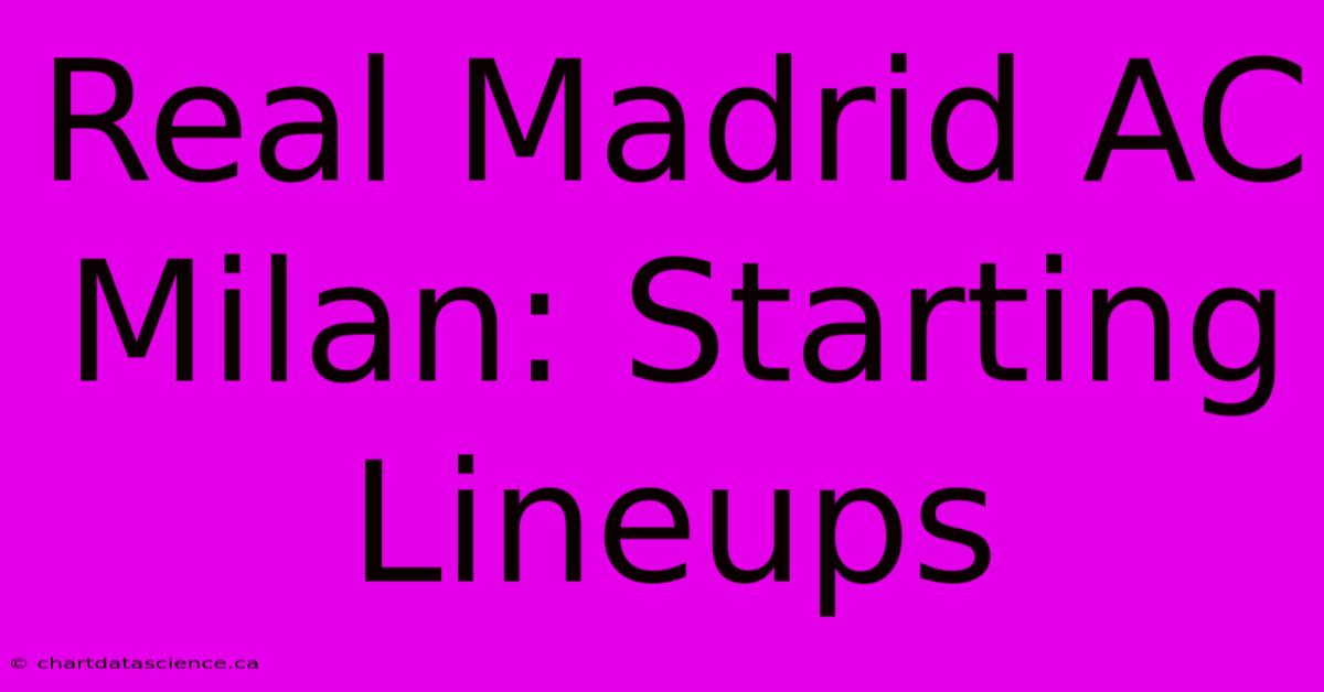 Real Madrid AC Milan: Starting Lineups