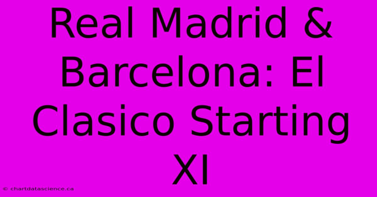 Real Madrid & Barcelona: El Clasico Starting XI