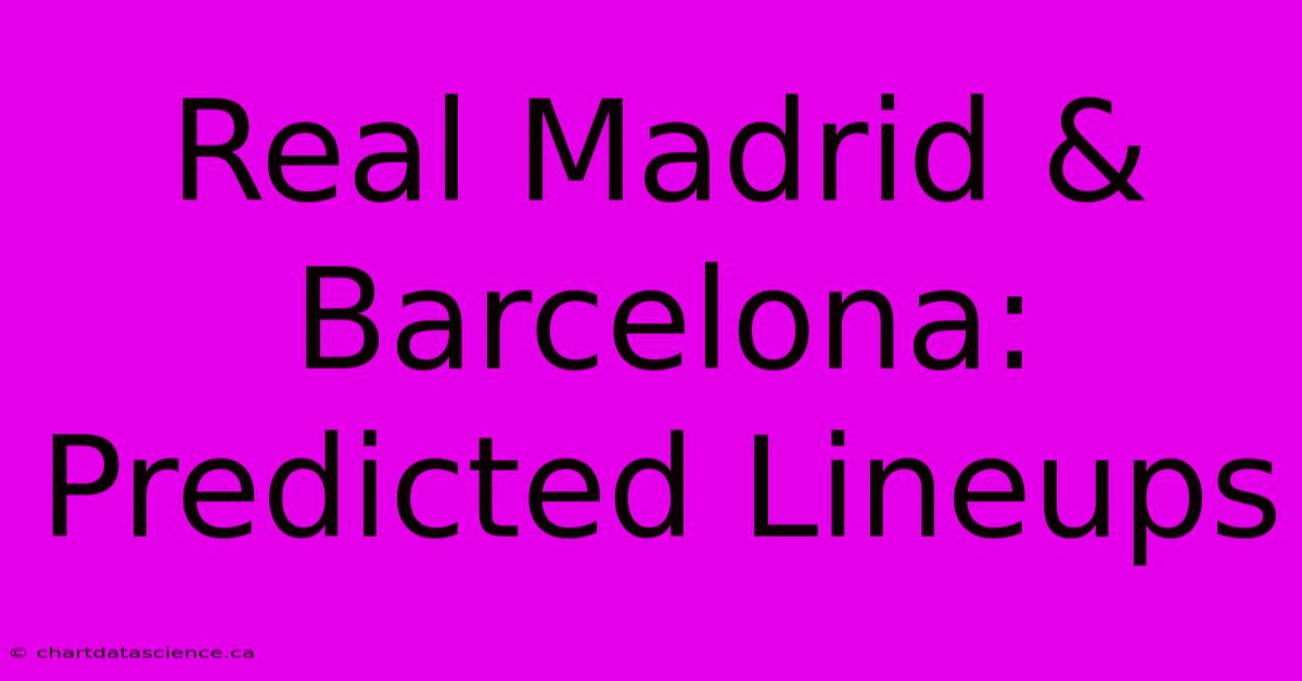 Real Madrid & Barcelona: Predicted Lineups