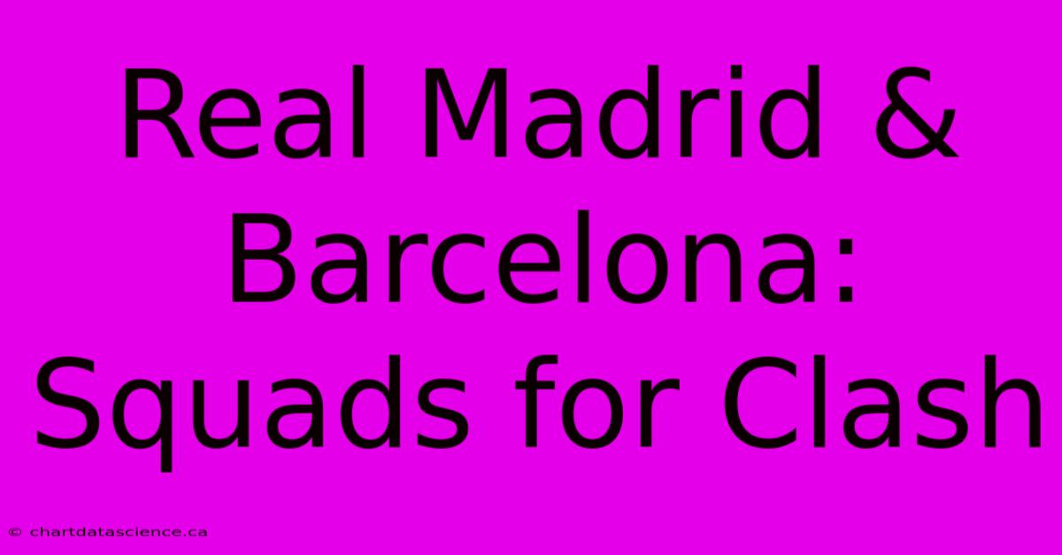 Real Madrid & Barcelona: Squads For Clash