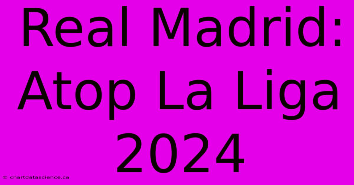 Real Madrid: Atop La Liga 2024