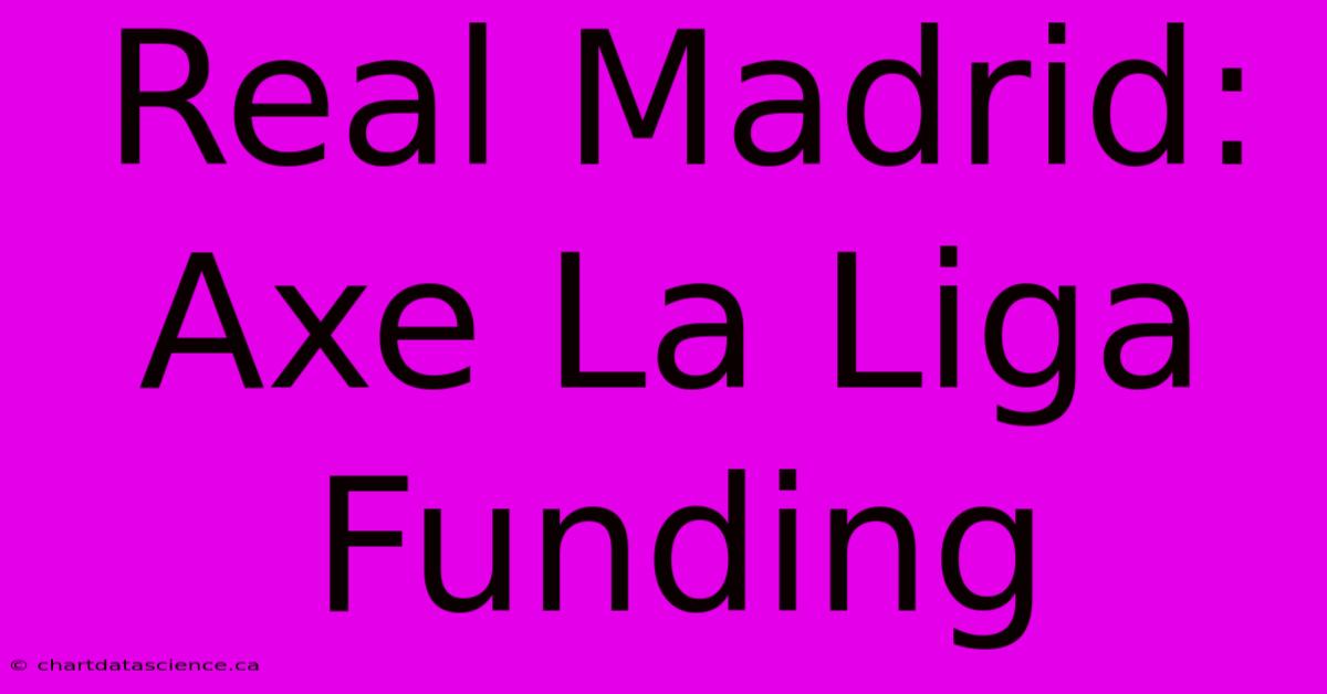 Real Madrid: Axe La Liga Funding