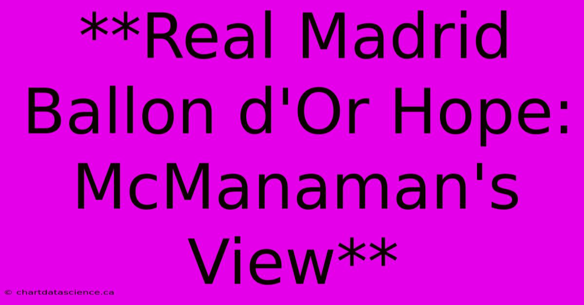 **Real Madrid Ballon D'Or Hope: McManaman's View** 