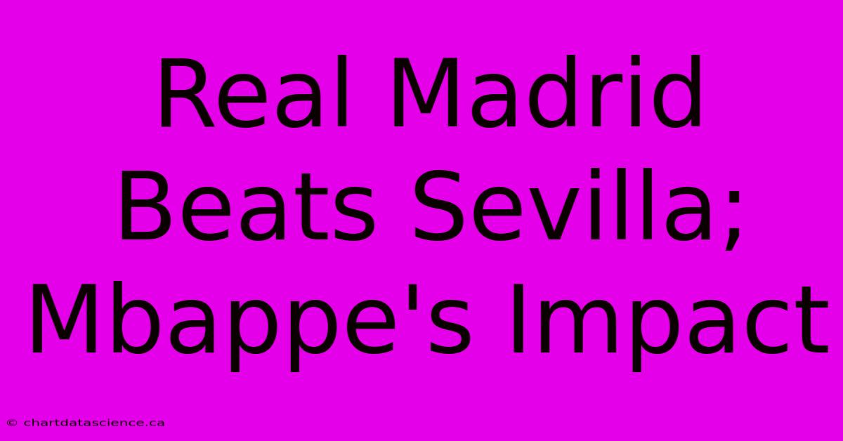 Real Madrid Beats Sevilla; Mbappe's Impact