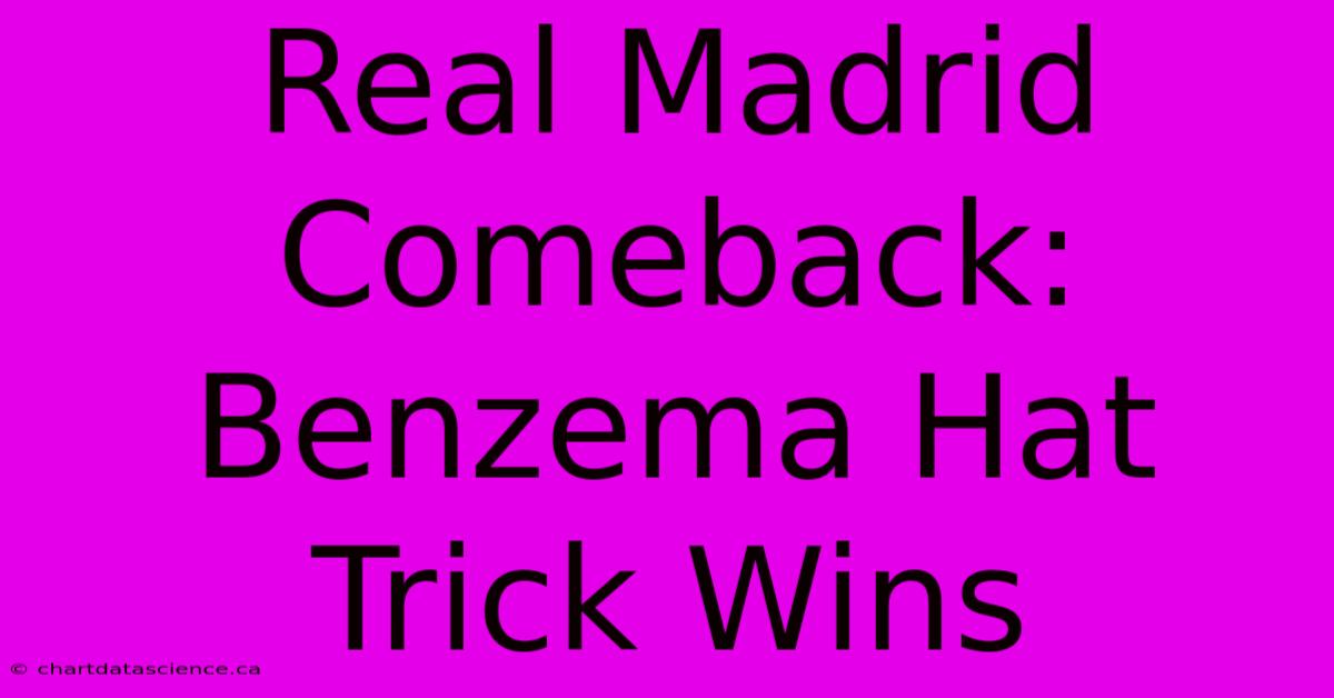 Real Madrid Comeback: Benzema Hat Trick Wins