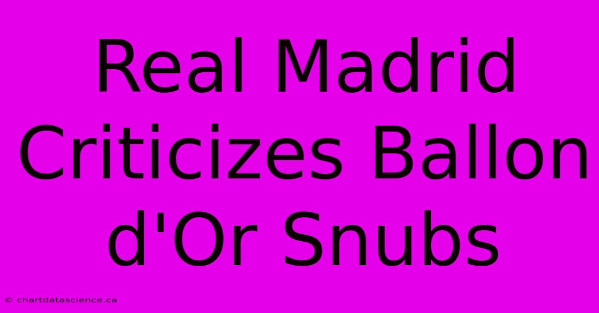 Real Madrid Criticizes Ballon D'Or Snubs