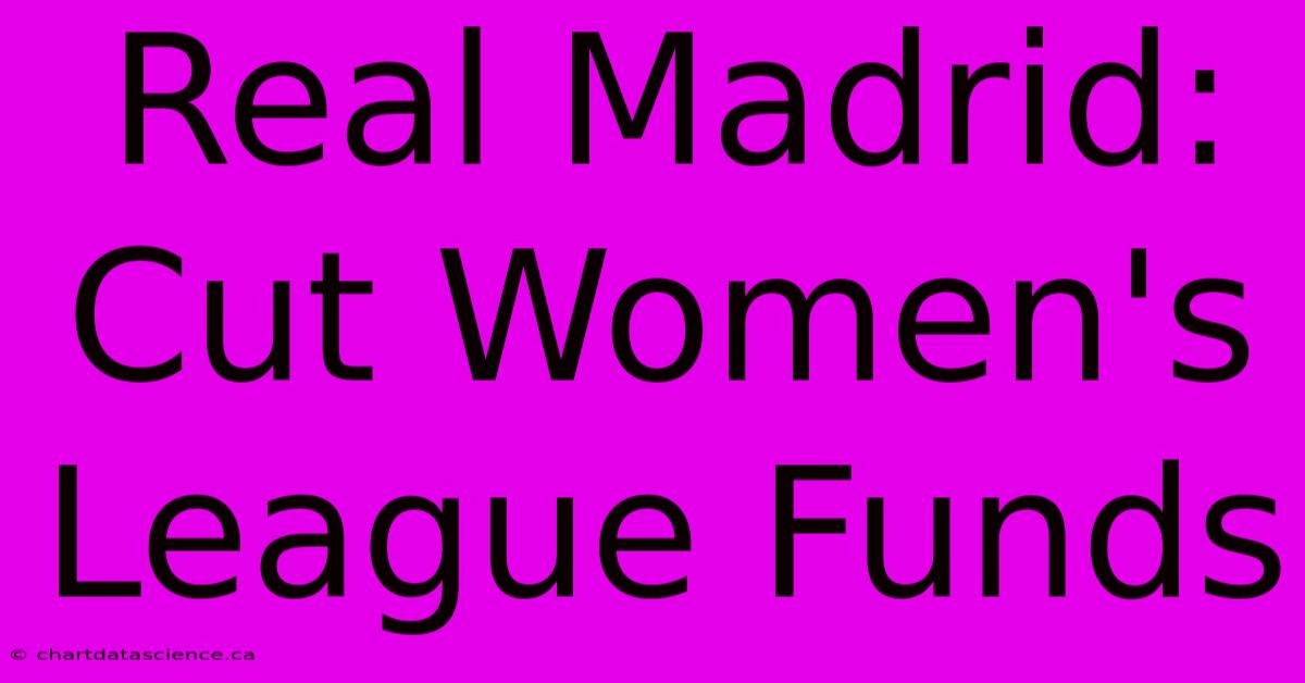 Real Madrid: Cut Women's League Funds