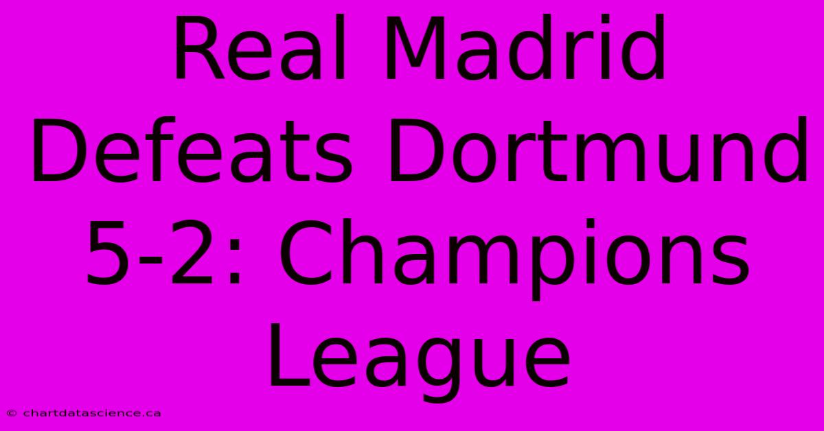 Real Madrid Defeats Dortmund 5-2: Champions League