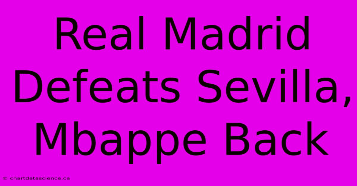 Real Madrid Defeats Sevilla, Mbappe Back