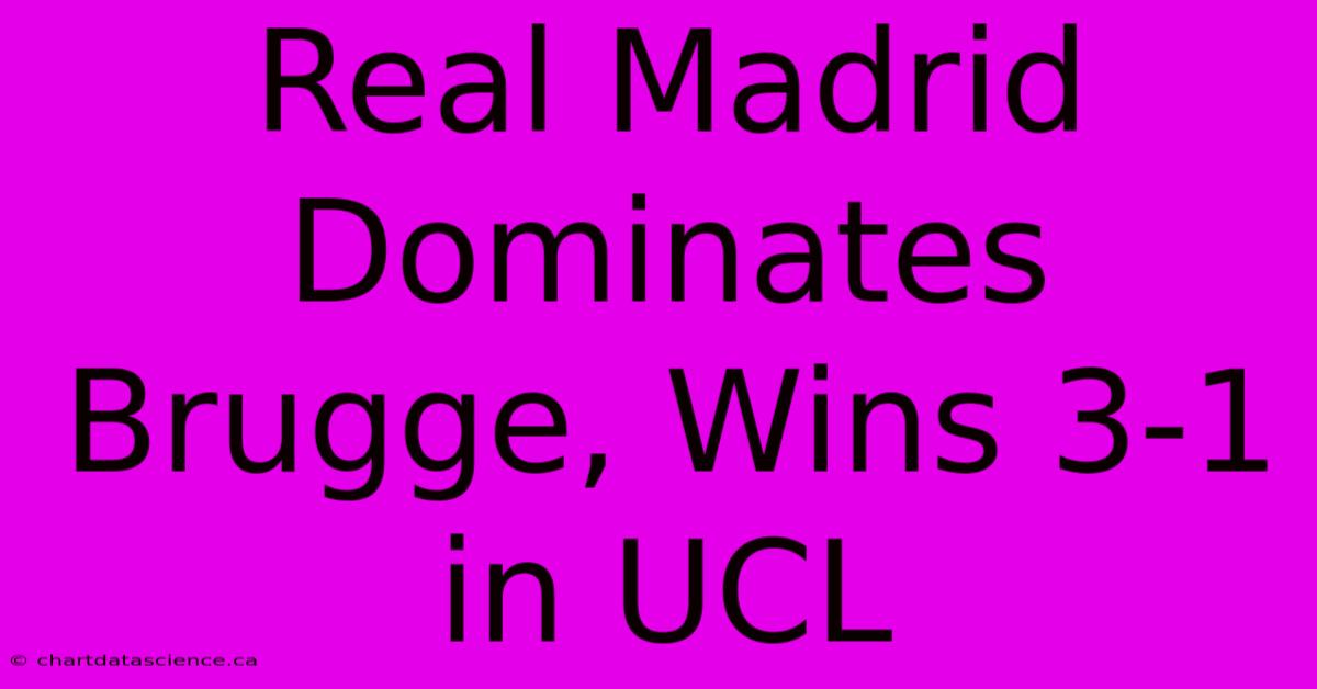 Real Madrid Dominates Brugge, Wins 3-1 In UCL