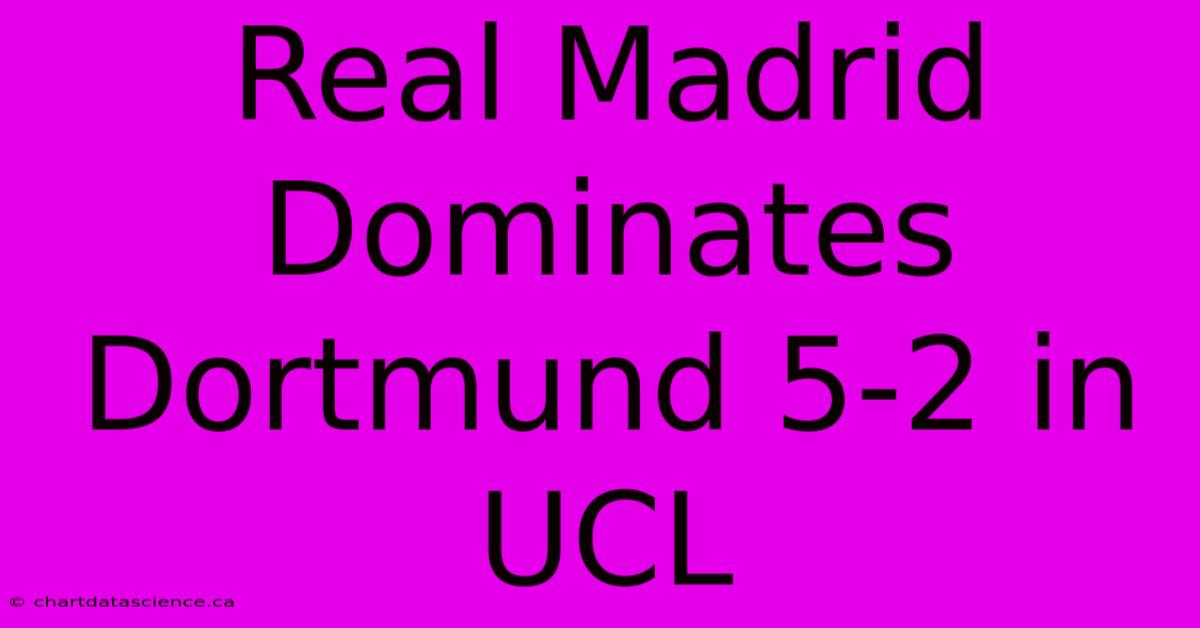 Real Madrid Dominates Dortmund 5-2 In UCL