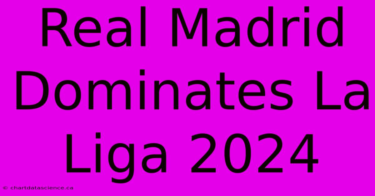 Real Madrid Dominates La Liga 2024