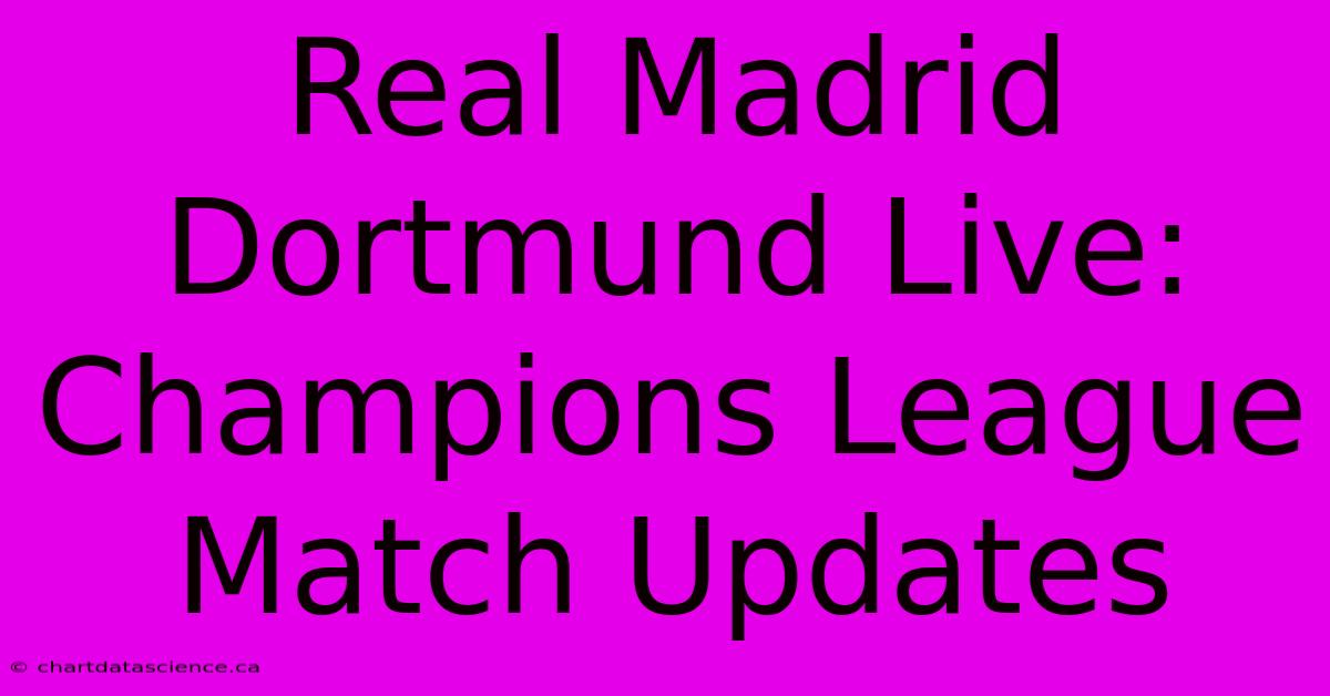 Real Madrid Dortmund Live: Champions League Match Updates