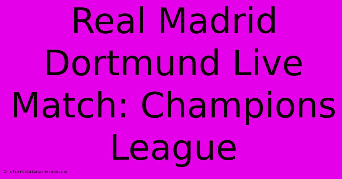 Real Madrid Dortmund Live Match: Champions League 