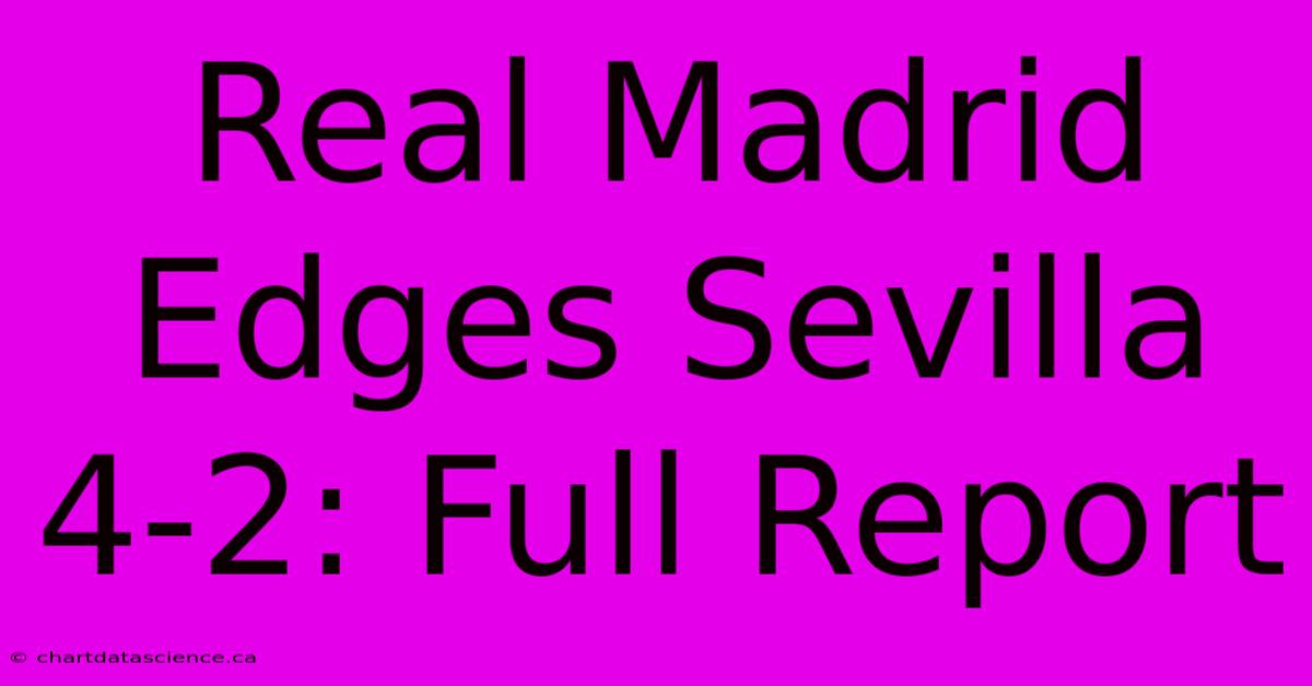 Real Madrid Edges Sevilla 4-2: Full Report