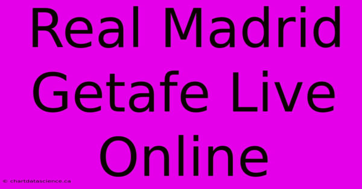 Real Madrid Getafe Live Online