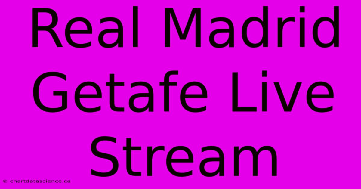 Real Madrid Getafe Live Stream