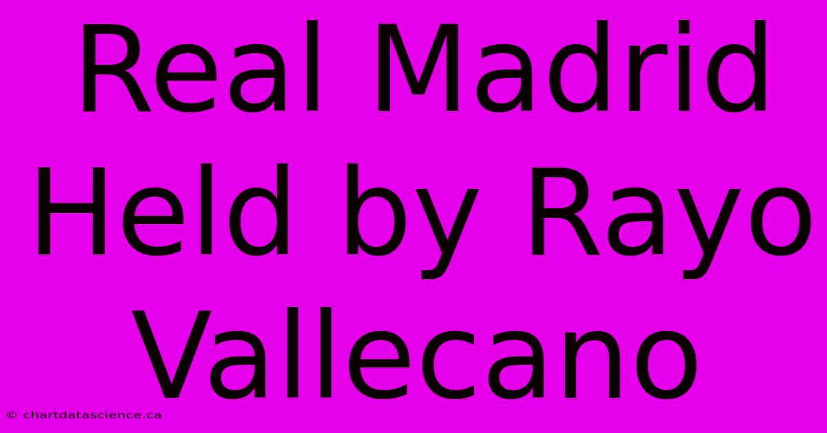 Real Madrid Held By Rayo Vallecano