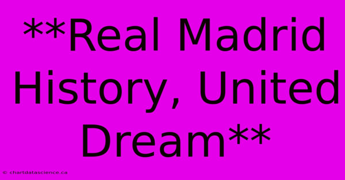 **Real Madrid History, United Dream**