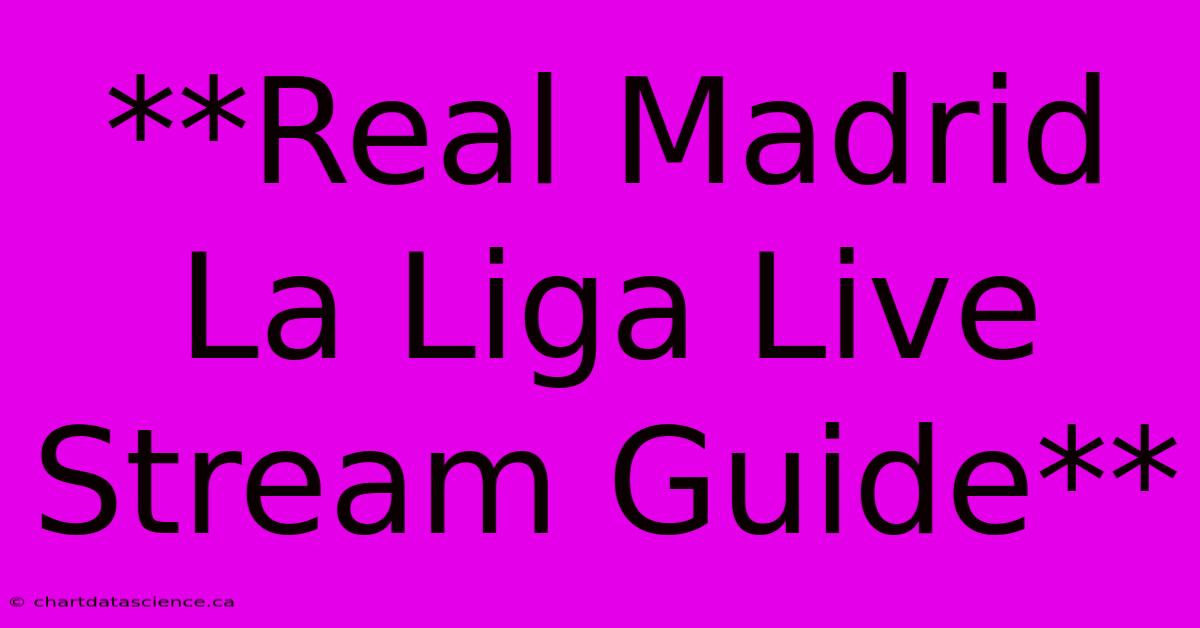 **Real Madrid La Liga Live Stream Guide**