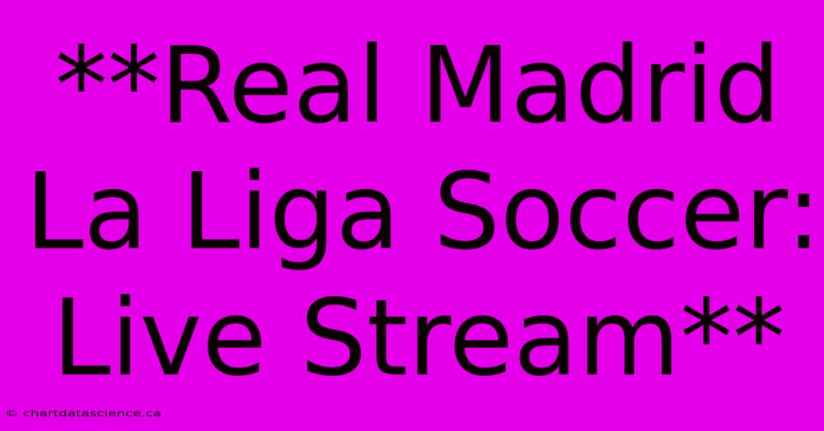 **Real Madrid La Liga Soccer: Live Stream**